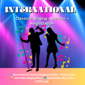 🎶 International Classical Singing Audition – Registration 🏆 Join Online Singing Show 🌍 Global Multitalent Show – GMTS 2026 🌟