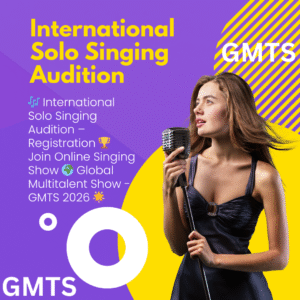🎶 International Solo Singing Audition – Registration 🏆 Join Online Singing Show 🌍 Global Multitalent Show - GMTS 2026 🌟