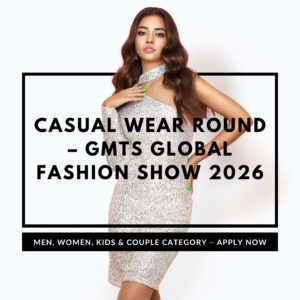 👕 Casual Wear Round – GMTS Global Fashion Show 2026 👩‍❤️‍👨 (Men, Women, Kids & Couple Category – Apply Now)