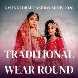 👗 Traditional Wear Round – GMTS Global Fashion Show 2026